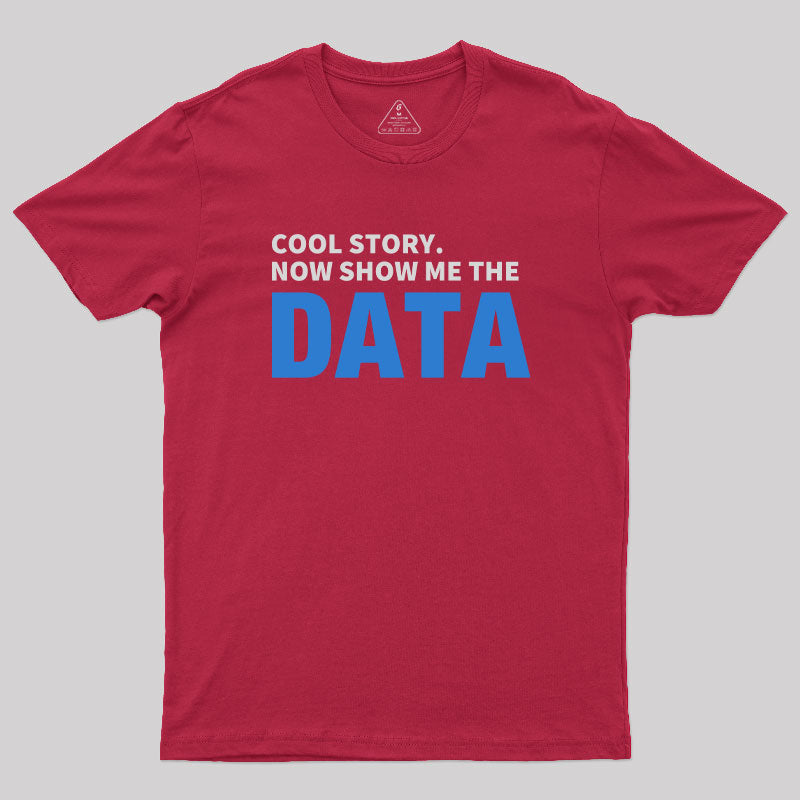 Cool Story. Now Show Me The Data  T-Shirt