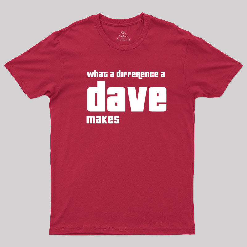 What A Difference A Dave Makes  T-Shirt