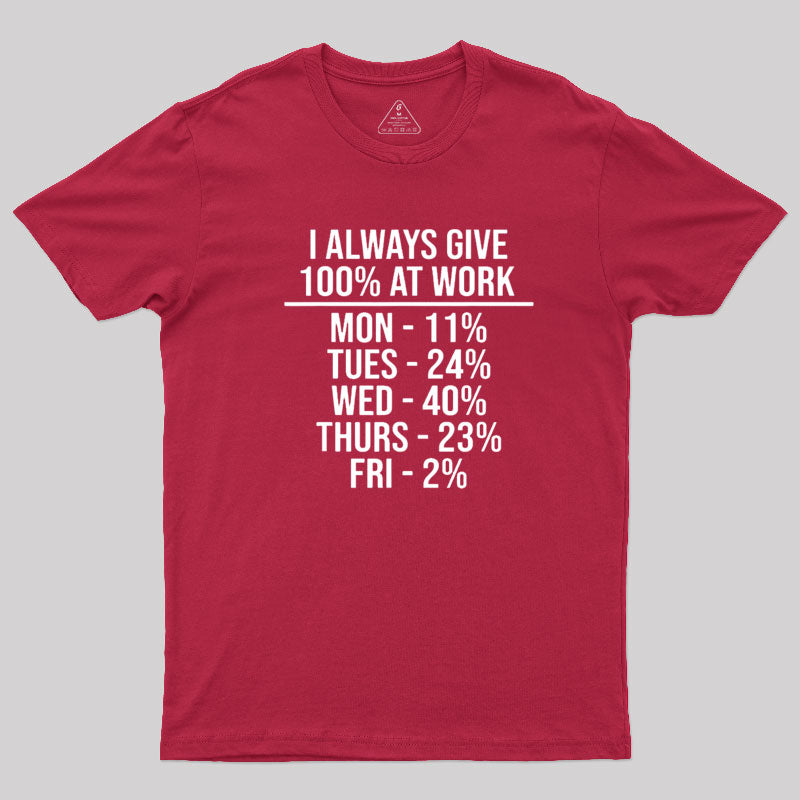 I Always Give 100% at Work  T-Shirt