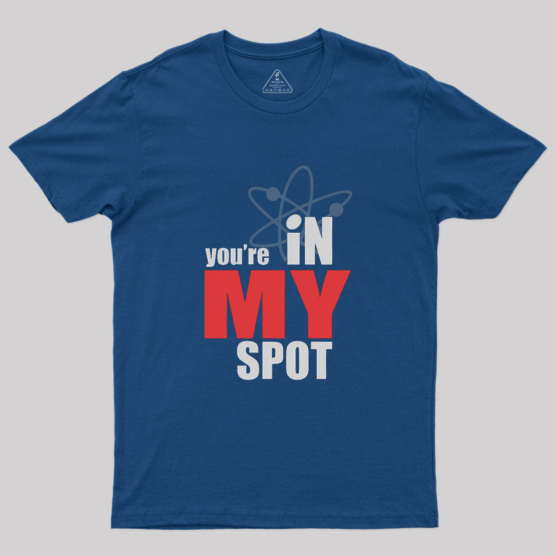You Are In My Spot  T-Shirt