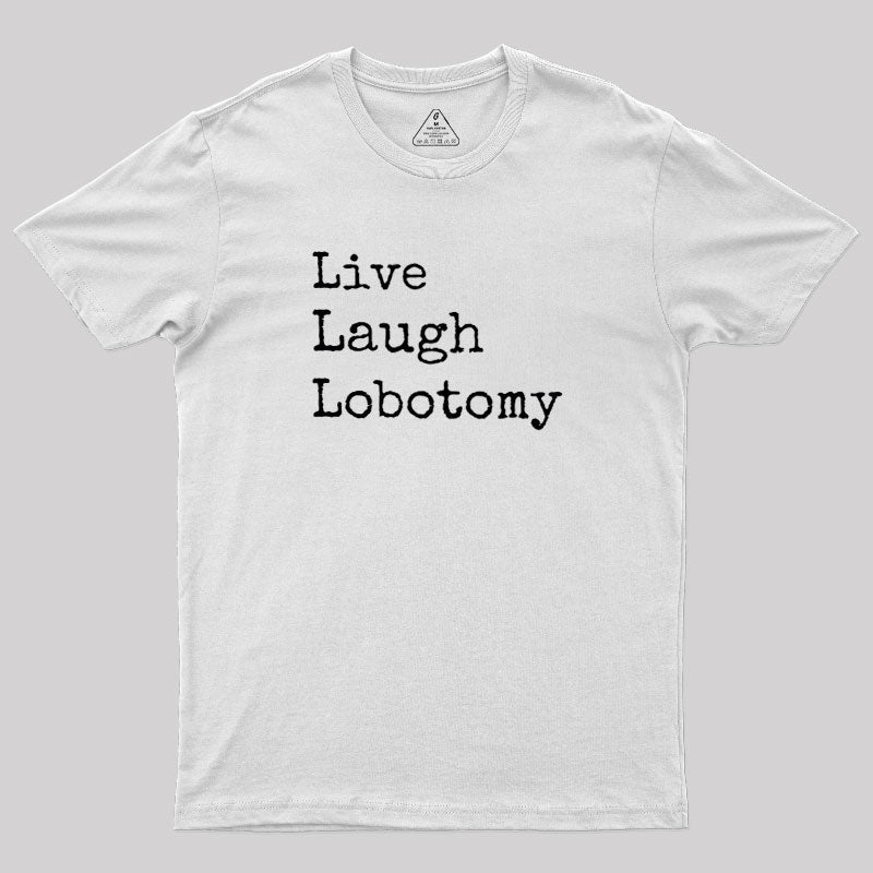 Live Laugh Lobotomy  T-Shirt