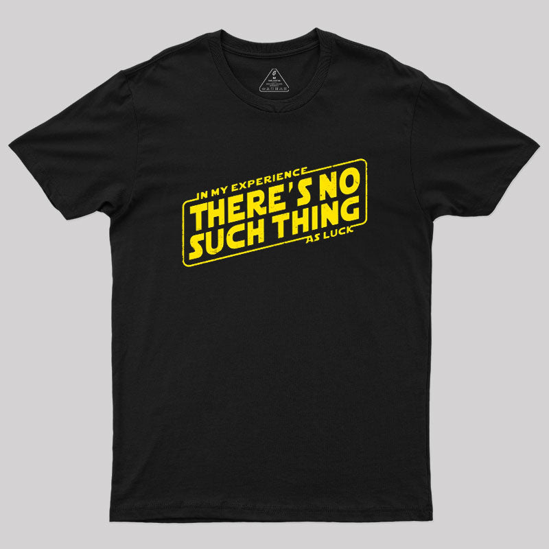 No Such Thing As Luck  T-Shirt