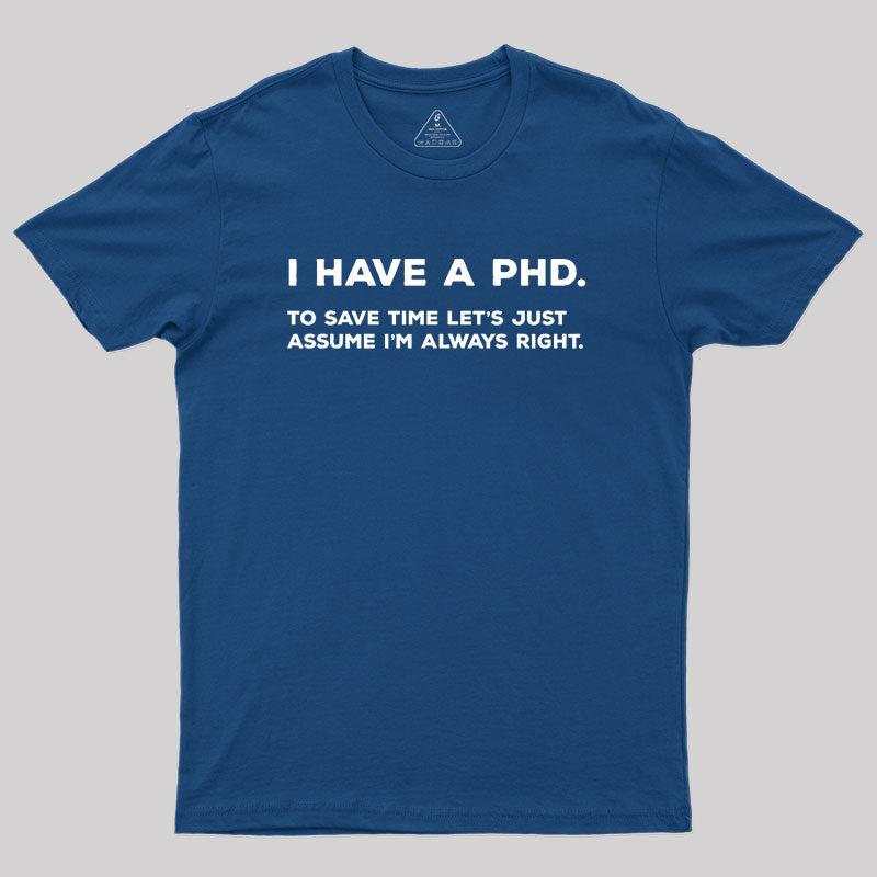 I Have A PhD  T-Shirt