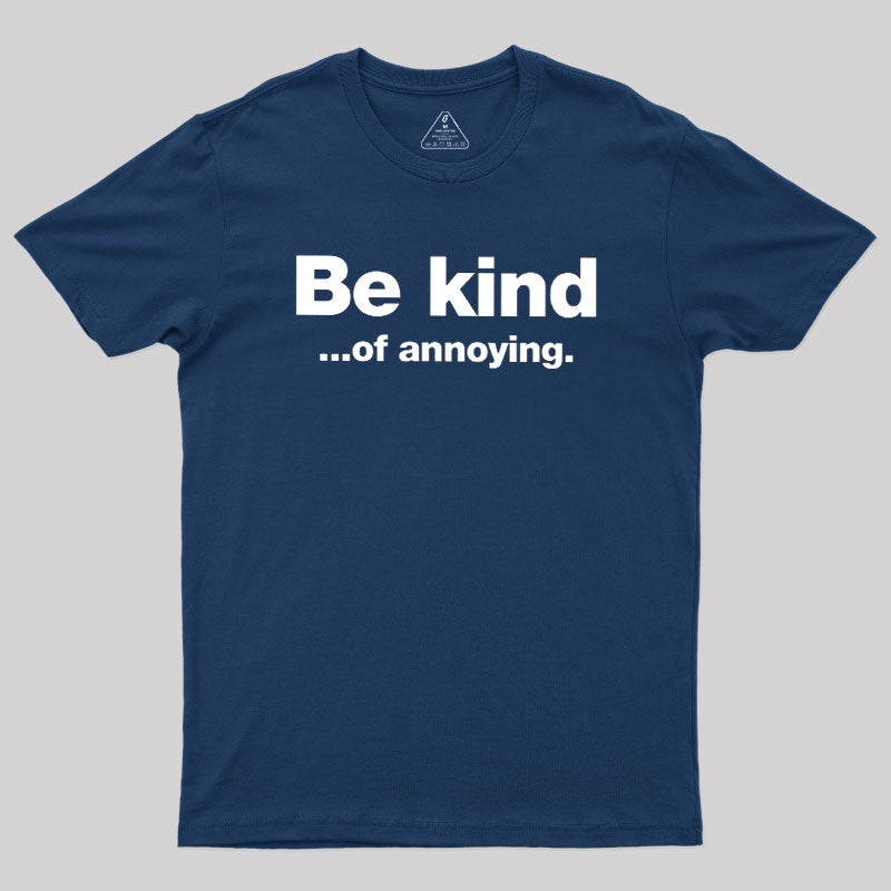Be Kind of Annoying  T-Shirt