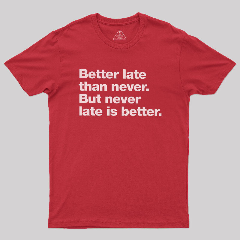 Better Late Than Never  T-Shirt