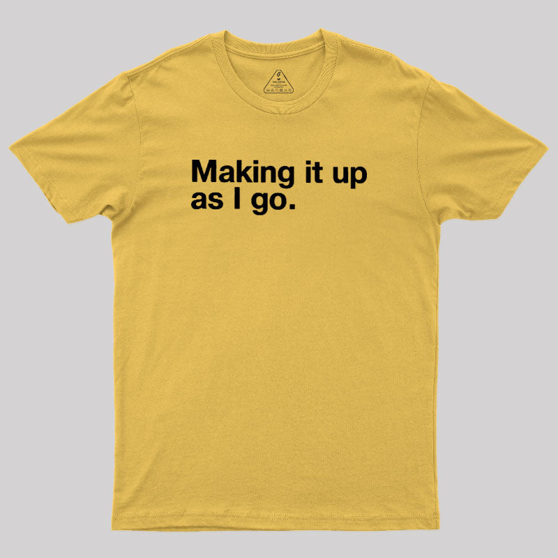 Making it Up As I Go  T-Shirt
