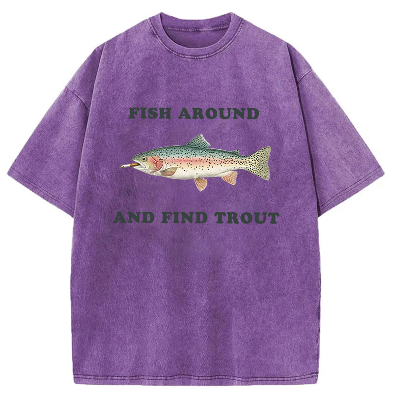 bbb Fish Around And Find Trout Washed T-shirt