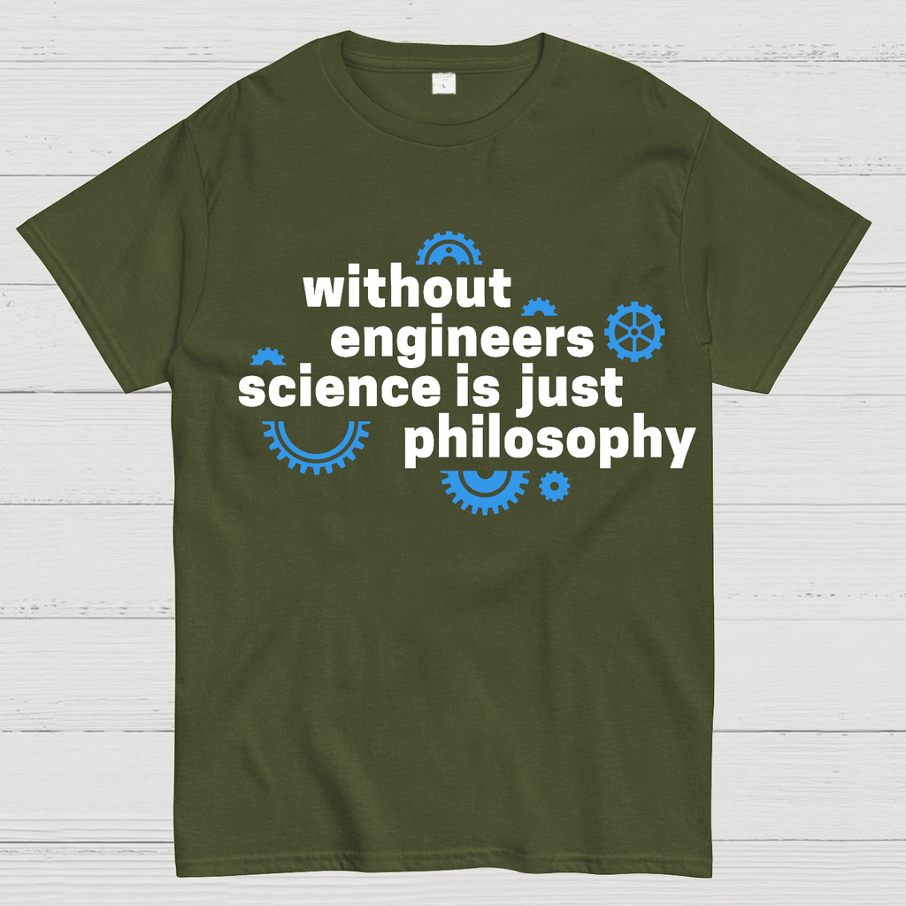 Without engineers science is just philosophy  T-Shirt