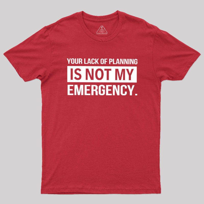Not My Emergency  T-Shirt