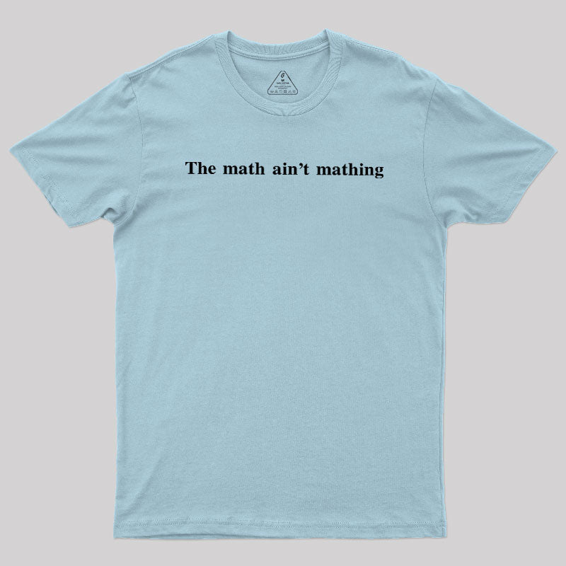 Math Ain't Mathing  T-Shirt