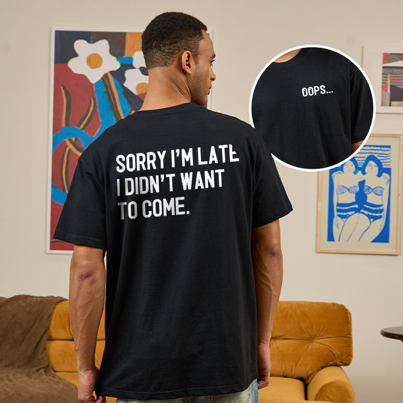 Sorry Im Late Front and Back Printed T-Shirt