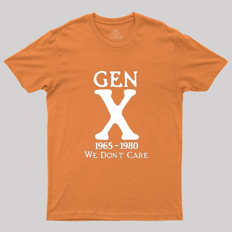 Gen X 1965-1980 We Don't Care  T-Shirt