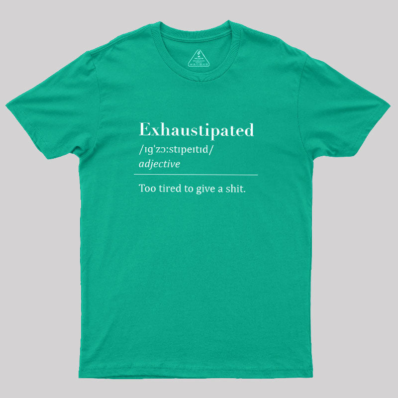 Exhaustipated  T-Shirt