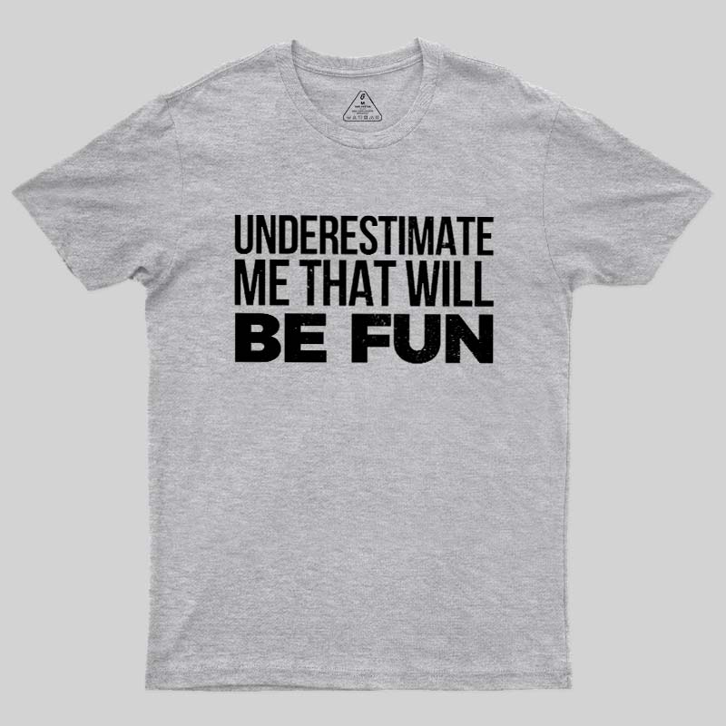 Underestimate Me  T-Shirt