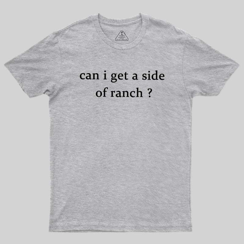 Can I Get A Side Of Ranch  T-Shirt