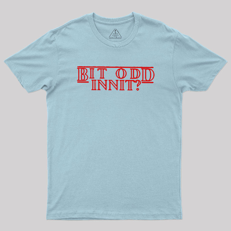 Bit Odd Innit  T-Shirt
