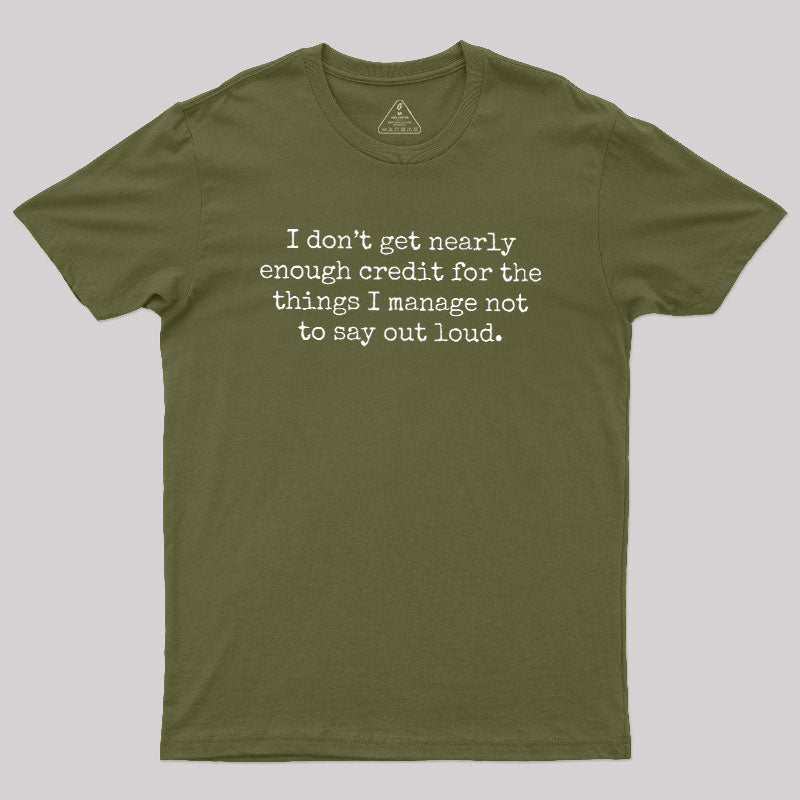 I Don't Get Nearly Enough Credit  T-Shirt