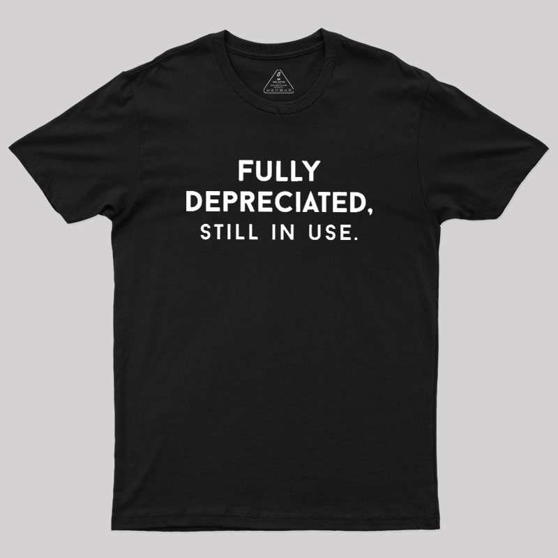 Fully Depreciated, Still In Use  T-Shirt