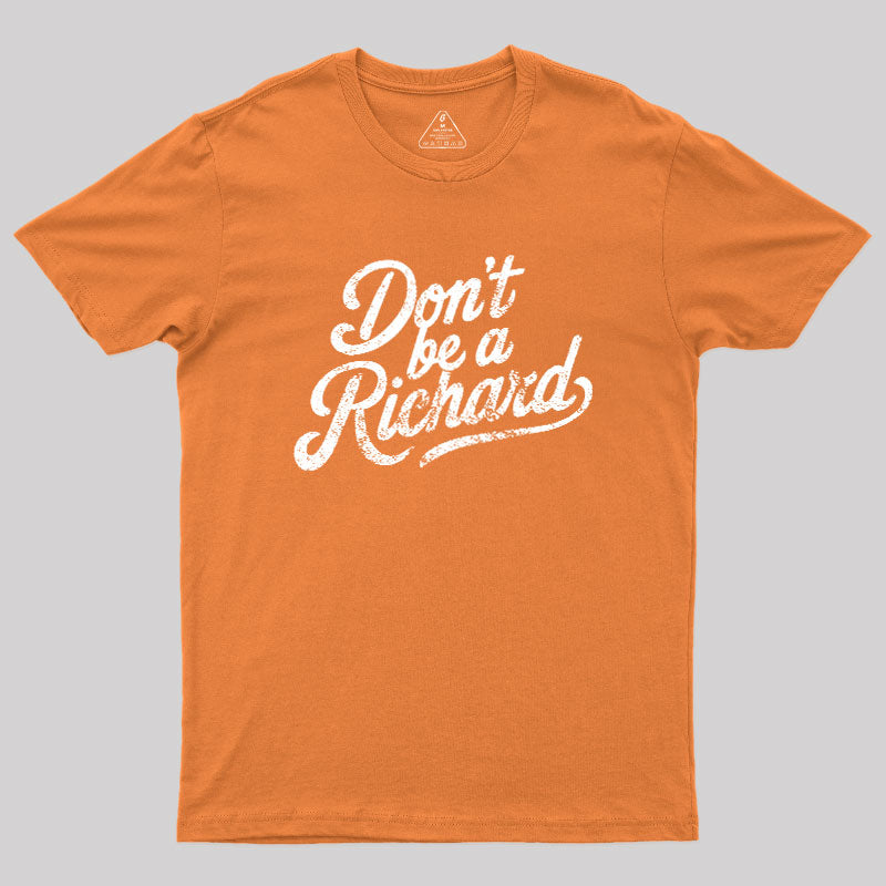 Don‘t be a Richard  T-Shirt
