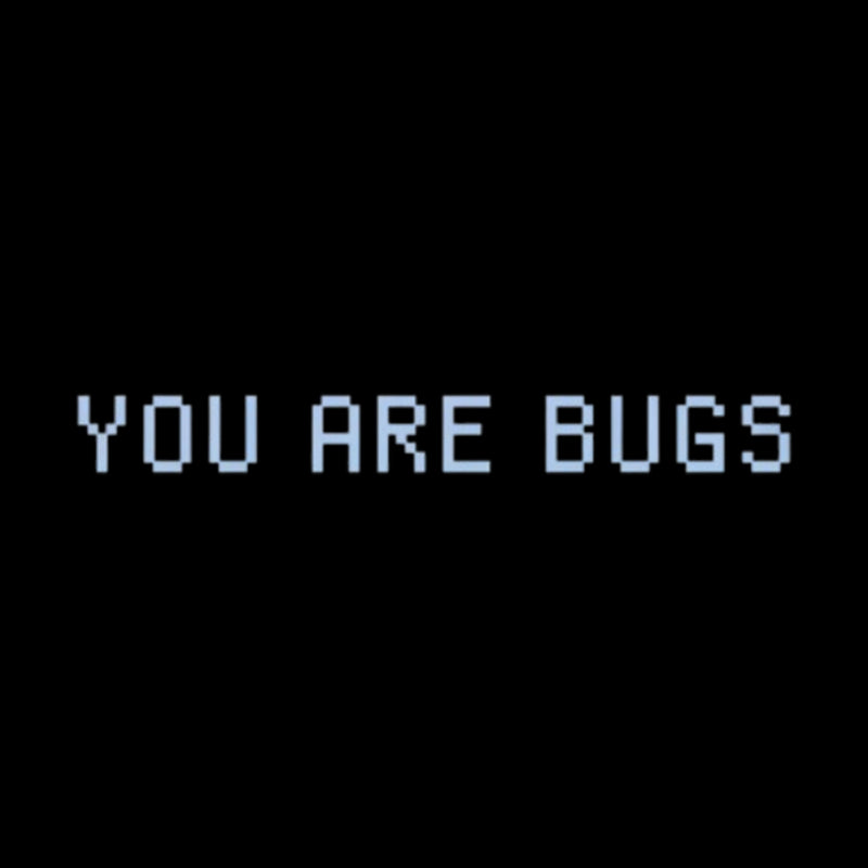 You Are Bugs  T-Shirt