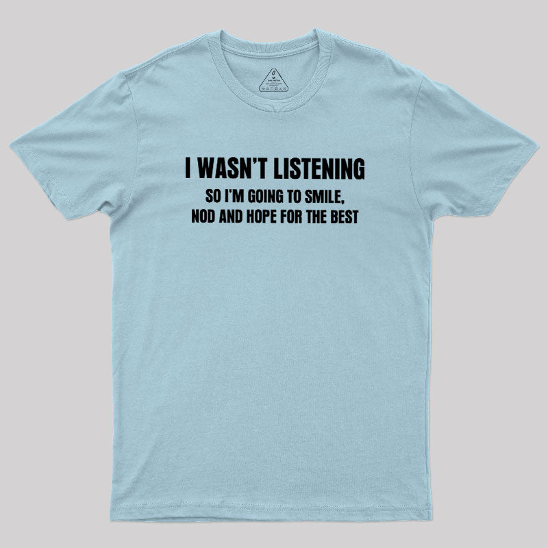 I Was not Listening  T-Shirt