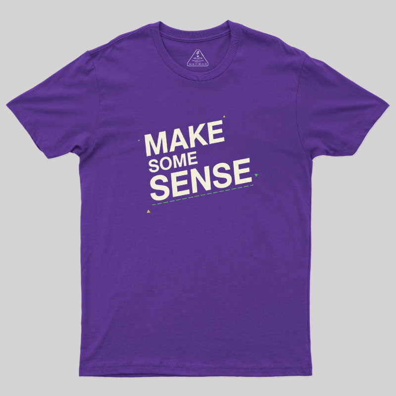 Make Some Sense  T-Shirt
