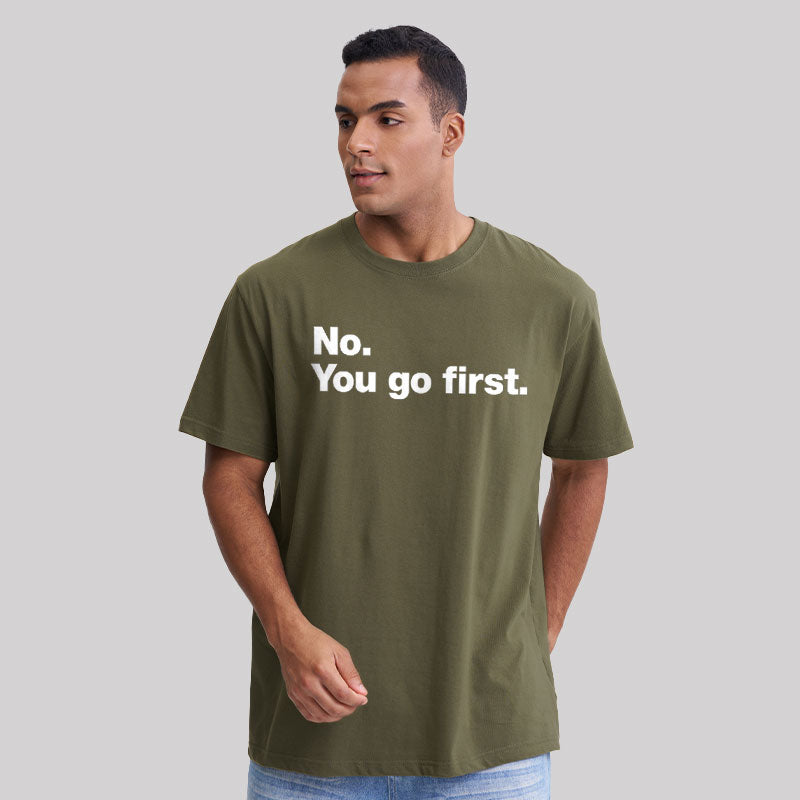No You Go First  T-Shirt