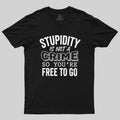 Stupidity Is Not A Crime  T-Shirt