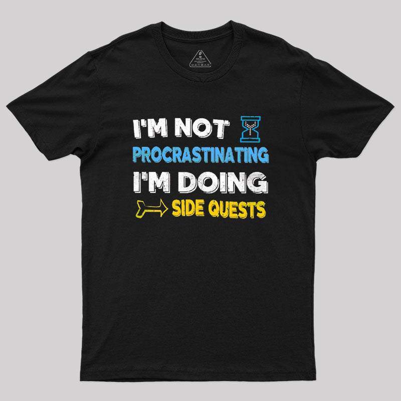 I'm Not Procrastinating I'm Doing Side Quests  T-Shirt