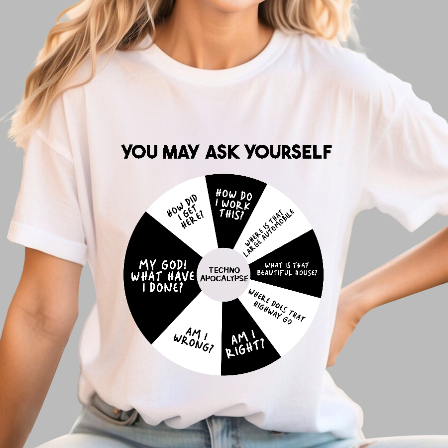You May Ask Yourself  T-Shirt