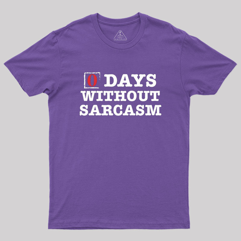 Zero Days Without Sarcasm  T-Shirt