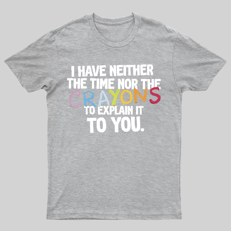 NEITHER THE TIME, NOR THE CRAYONS y T-Shirt
