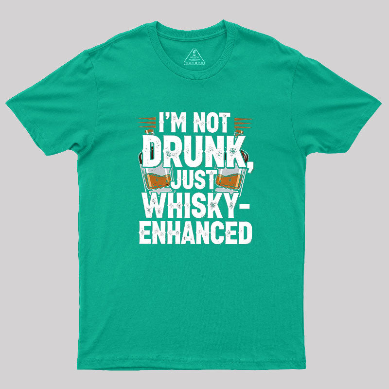 I'm Not Drunk Just Whisky-Enhanced  T-Shirt