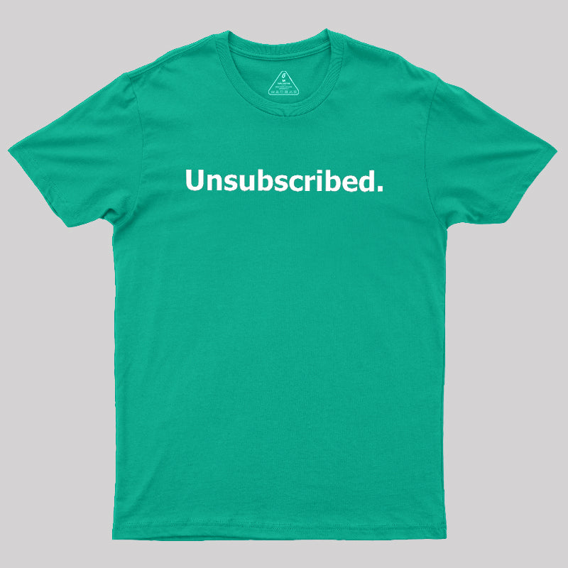 Unsubscribed  T-Shirt