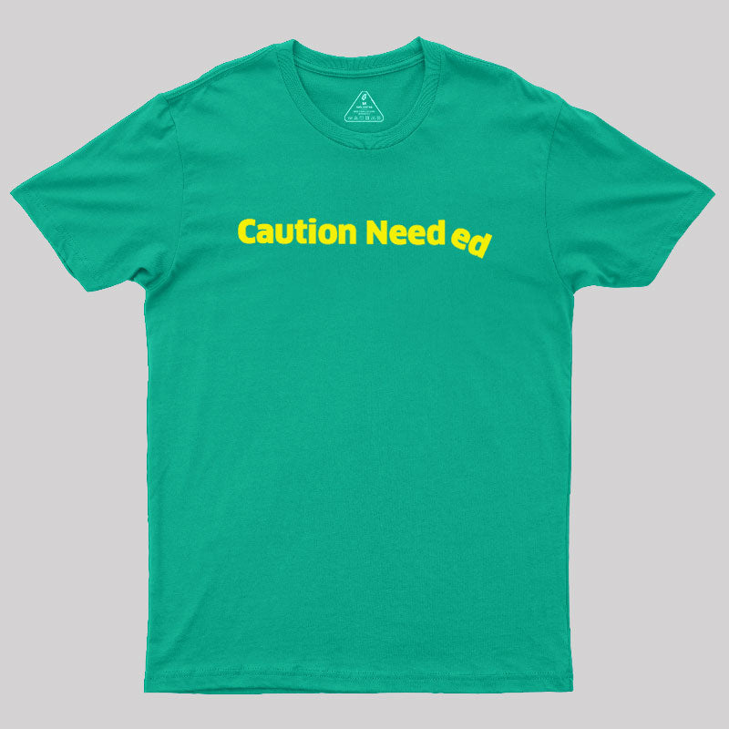 Caution Needed  T-Shirt