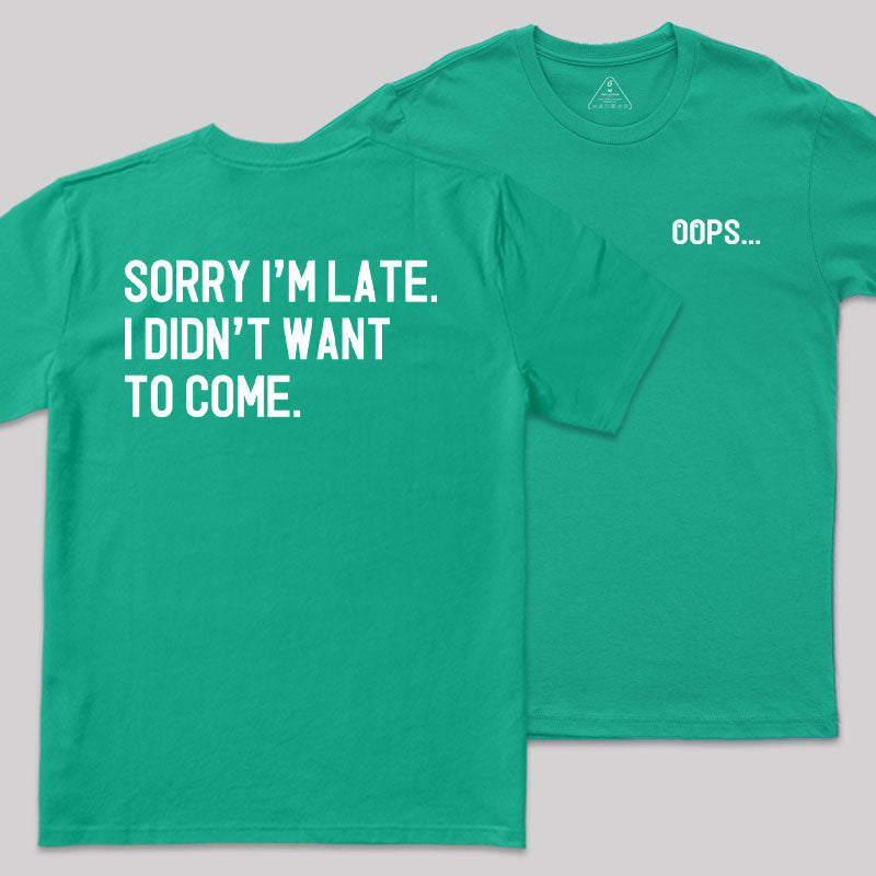 Sorry Im Late Front and Back Printed T-Shirt