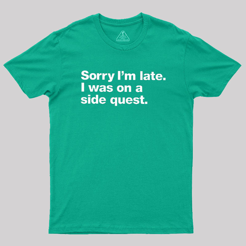 Sorry I'm Late I Was On A Side Quest  T-Shirt