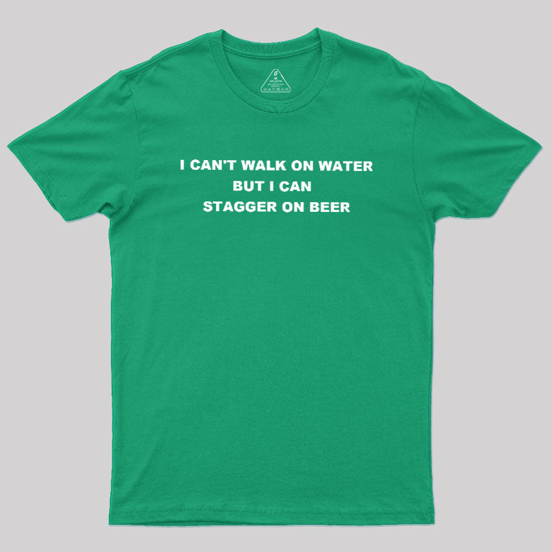 But I Can Stagger On Beer  T-Shirt