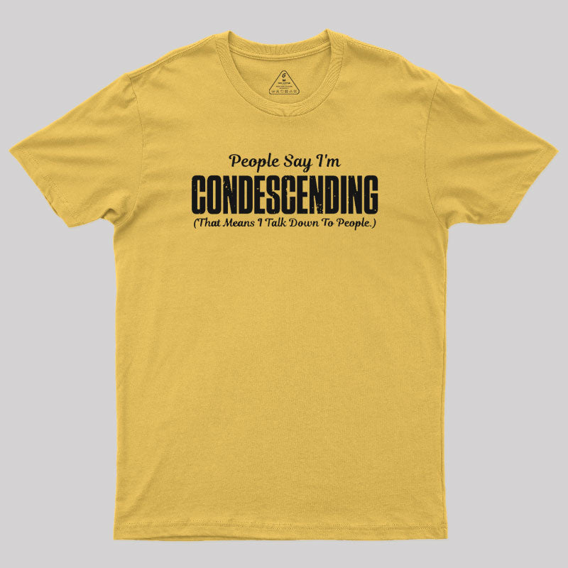 People Say I'm Condescending  T-Shirt