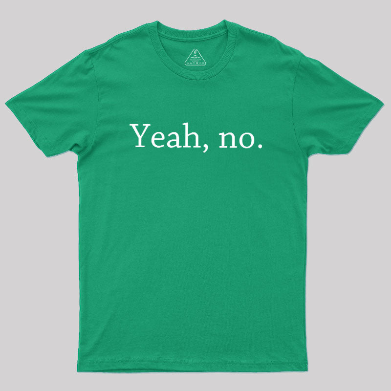 Yeah, no  T-Shirt