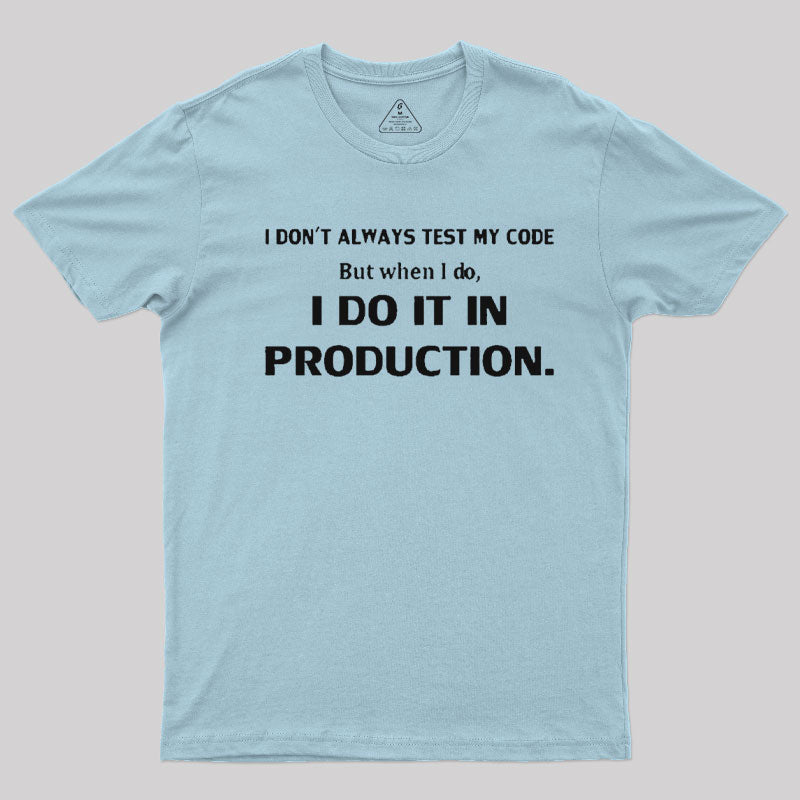 I Don't Always Test My Code  T-Shirt