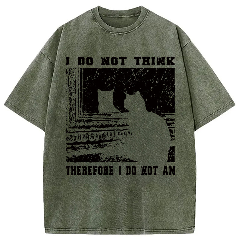 bbb I Don't Think Therefor I Don't Am Washed T-Shirt
