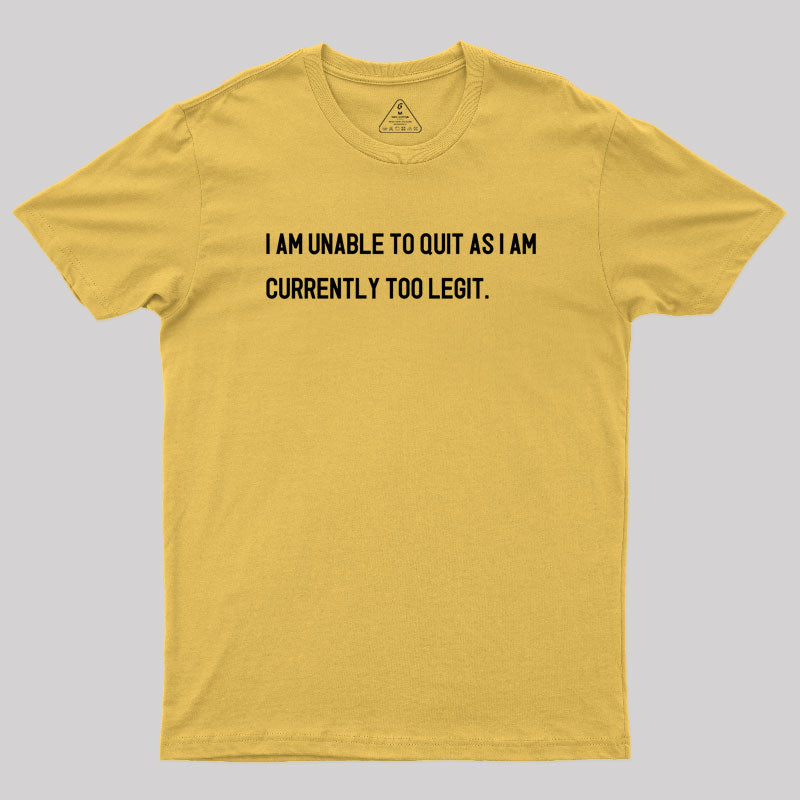 I Am Unable To Quit  T-Shirt