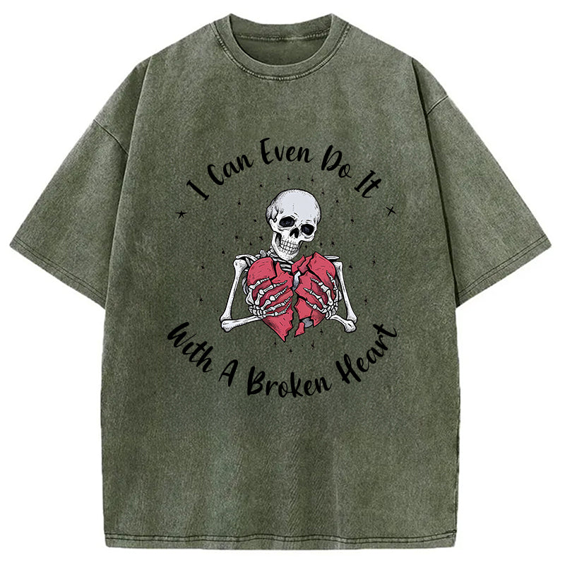 bbb I Can Even Do It With A Broken Heart Washed T-Shirt