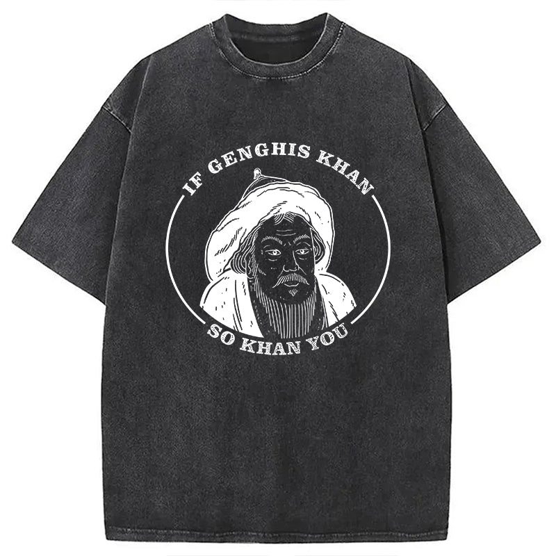 bbb If Genghis Khan Washed T-Shirt
