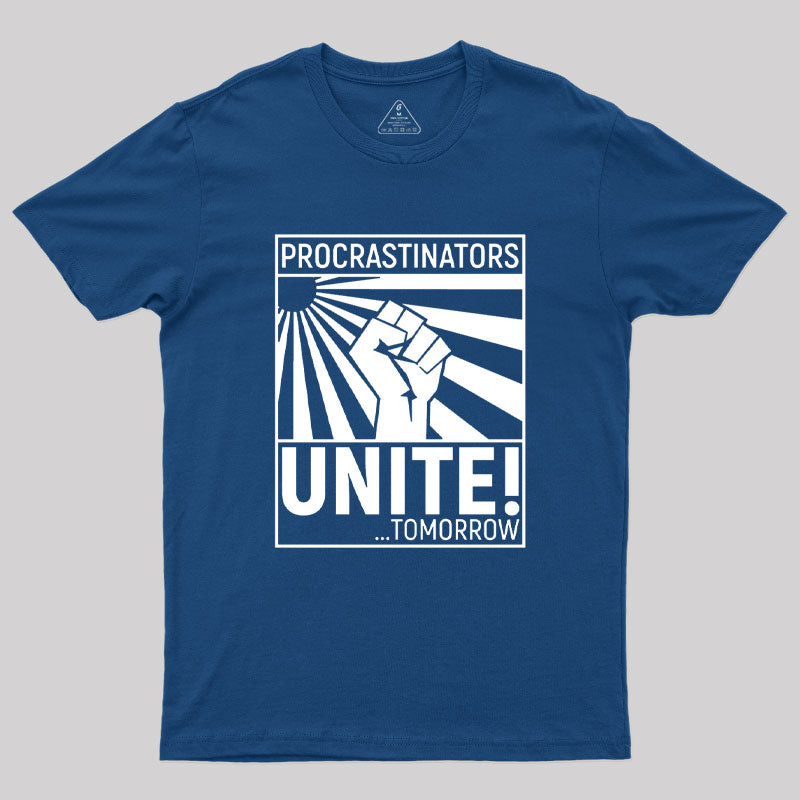 Procrastinators Unite!  T-Shirt