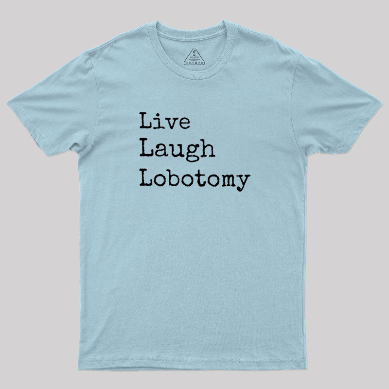 Live Laugh Lobotomy  T-Shirt