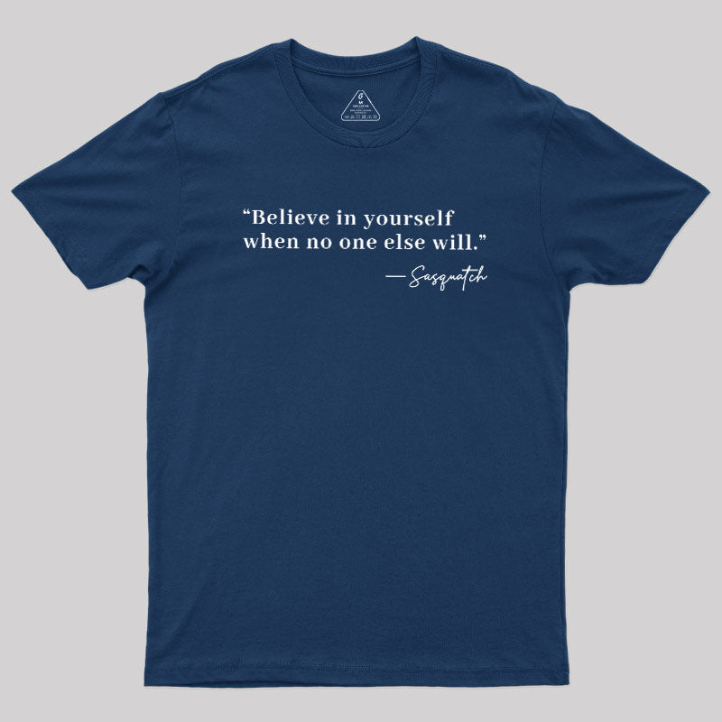 Believe In Yourself When No One Else Will  T-Shirt