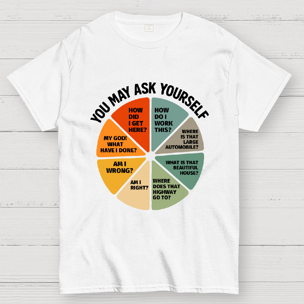 You May Ask Yourself  T-Shirt