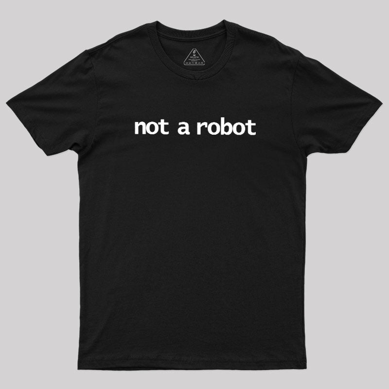 Not A Robot  T-Shirt